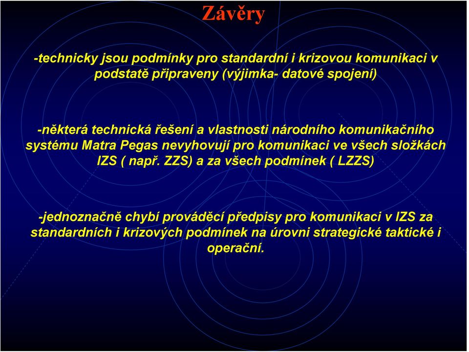 nevyhovují pro komunikaci ve všech složkách IZS ( např.