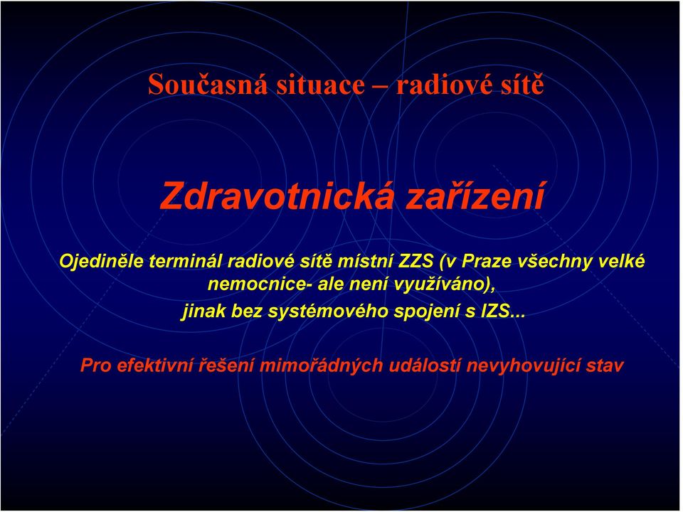 nemocnice- ale není využíváno), jinak bez systémového spojení