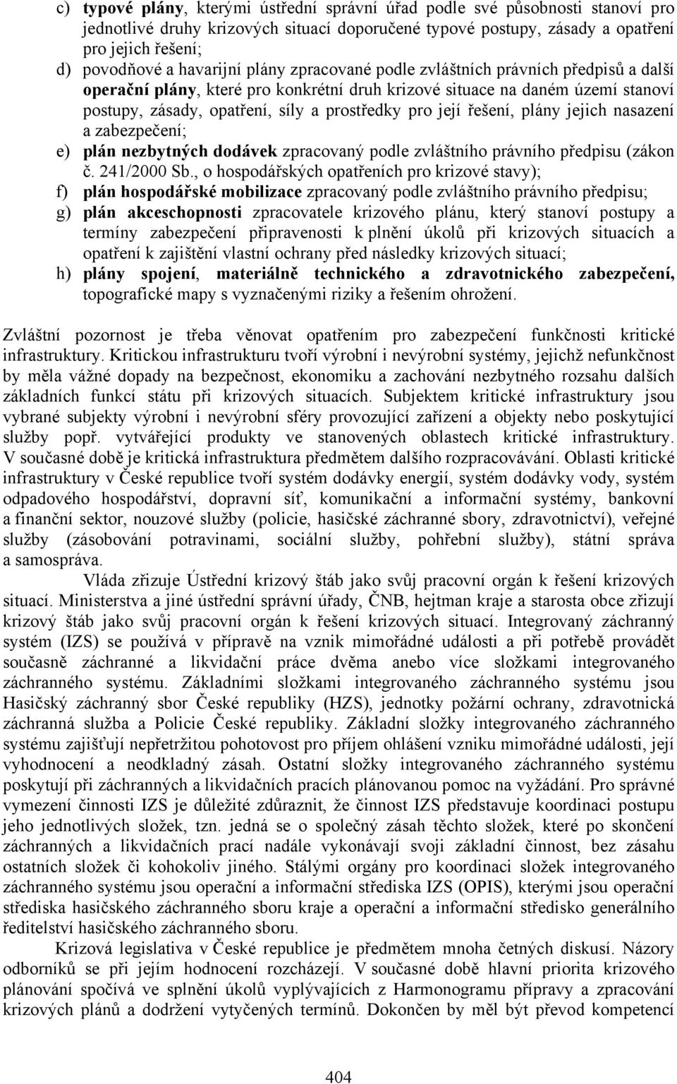 její řešení, plány jejich nasazení a zabezpečení; e) plán nezbytných dodávek zpracovaný podle zvláštního právního předpisu (zákon č. 241/2000 Sb.