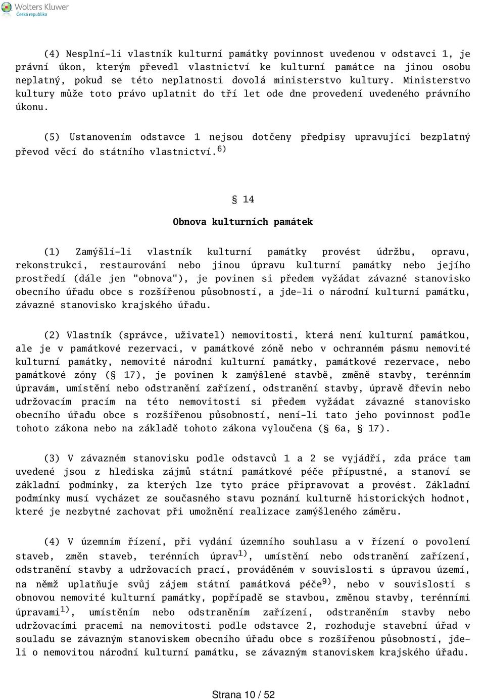 (5) Ustanovením odstavce 1 nejsou dotčeny předpisy upravující bezplatný převod věcí do státního vlastnictví.