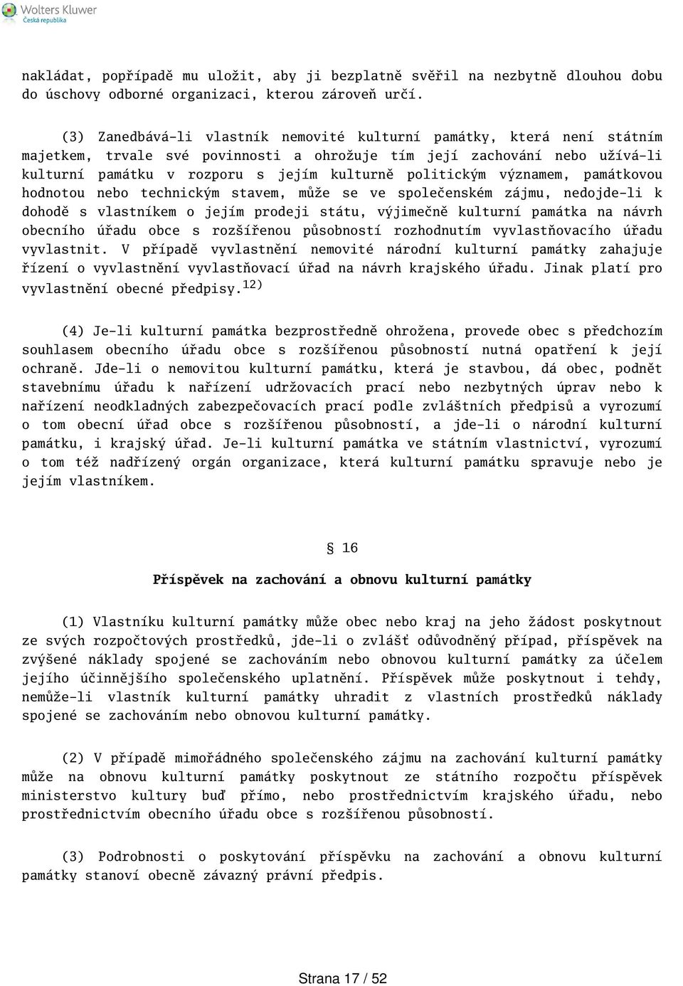 politickým významem, památkovou hodnotou nebo technickým stavem, může se ve společenském zájmu, nedojde-li k dohodě s vlastníkem o jejím prodeji státu, výjimečně kulturní památka na návrh obecního