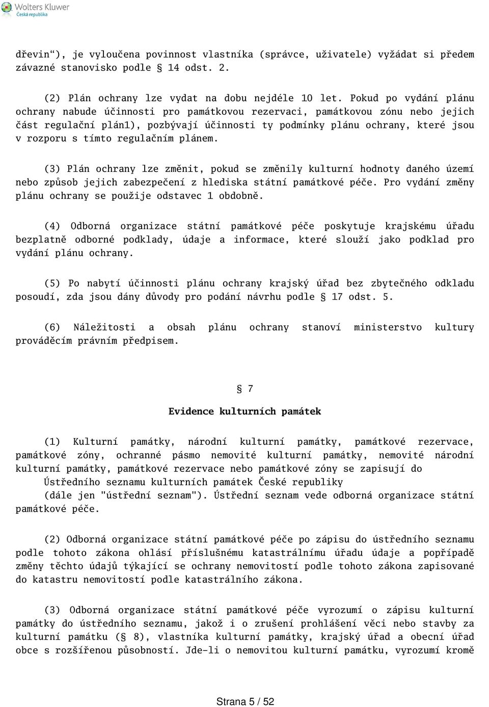 regulačním plánem. (3) Plán ochrany lze změnit, pokud se změnily kulturní hodnoty daného území nebo způsob jejich zabezpečení z hlediska státní památkové péče.