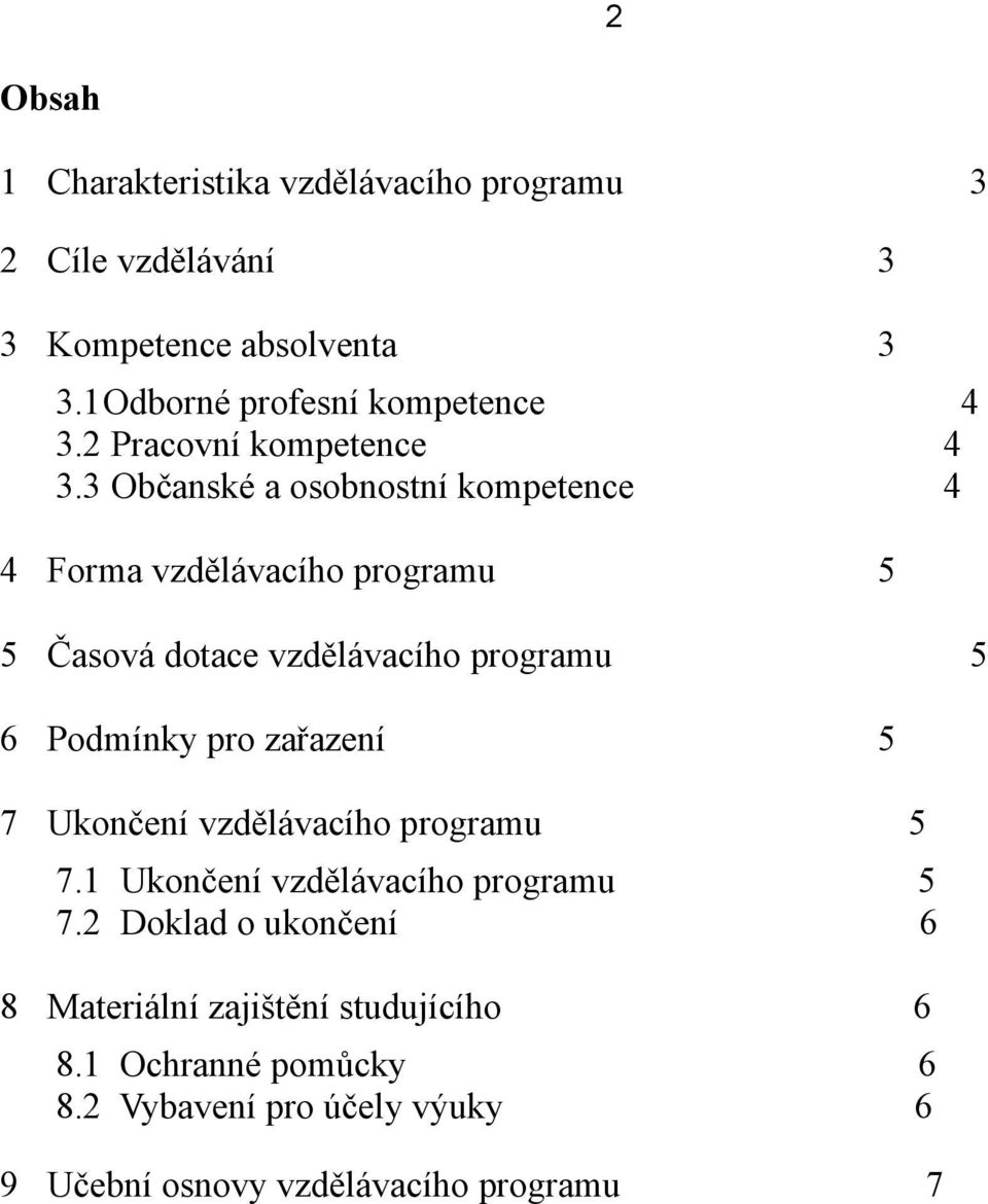 3 Občanské a osobnostní kompetence 4 4 Forma vzdělávacího programu 5 5 Časová dotace vzdělávacího programu 5 6 Podmínky pro