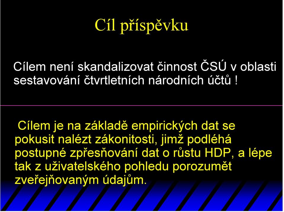 Cílem je na základě empirických dat se pokusit nalézt zákonitosti, jimž