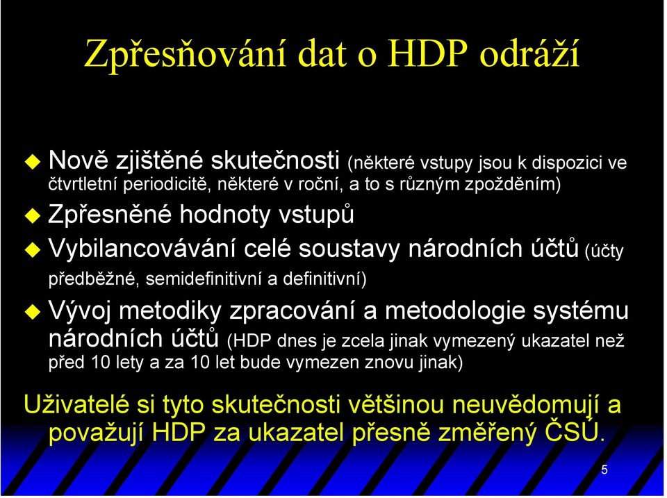 definitivní) Vývoj metodiky zpracování a metodologie systému národních účtů (HDP dnes je zcela jinak vymezený ukazatel než před 10