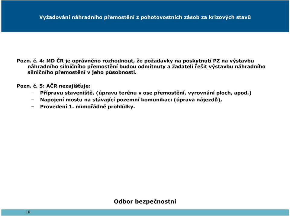 odmítnuty a žadateli řešit výstavbu náhradního silničního přemostění v jeho působnosti. Pozn. č.