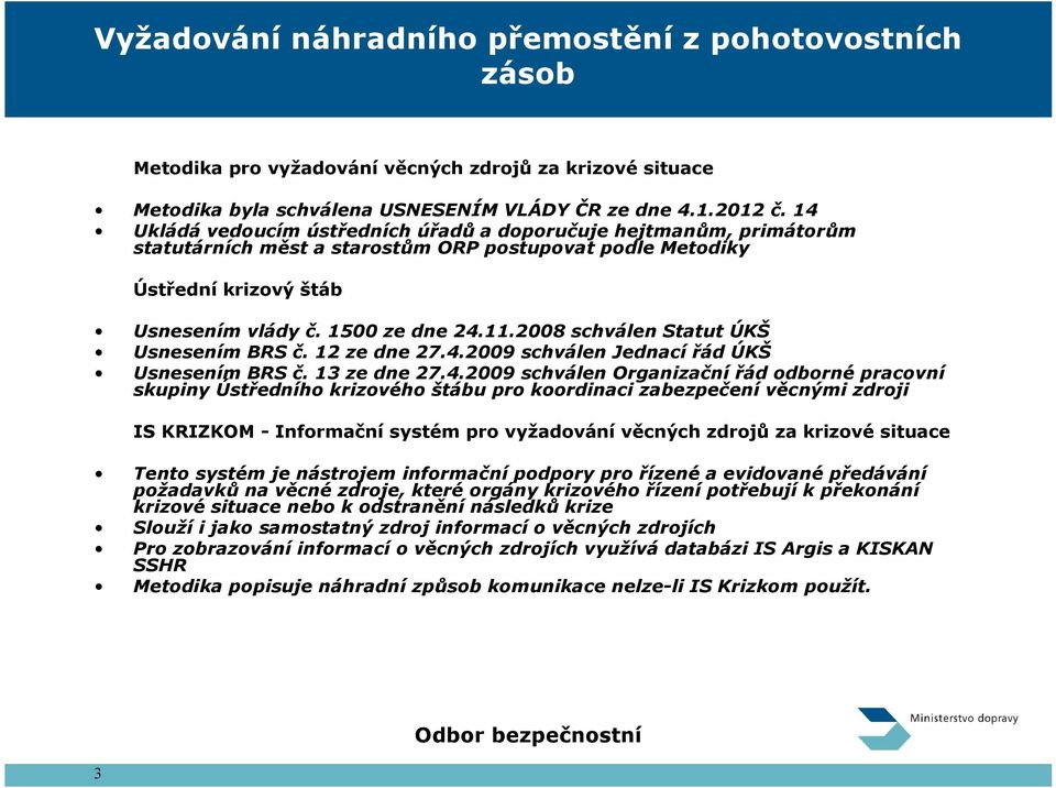 2008 schválen Statut ÚKŠ Usnesením BRS č. 12 ze dne 27.4.