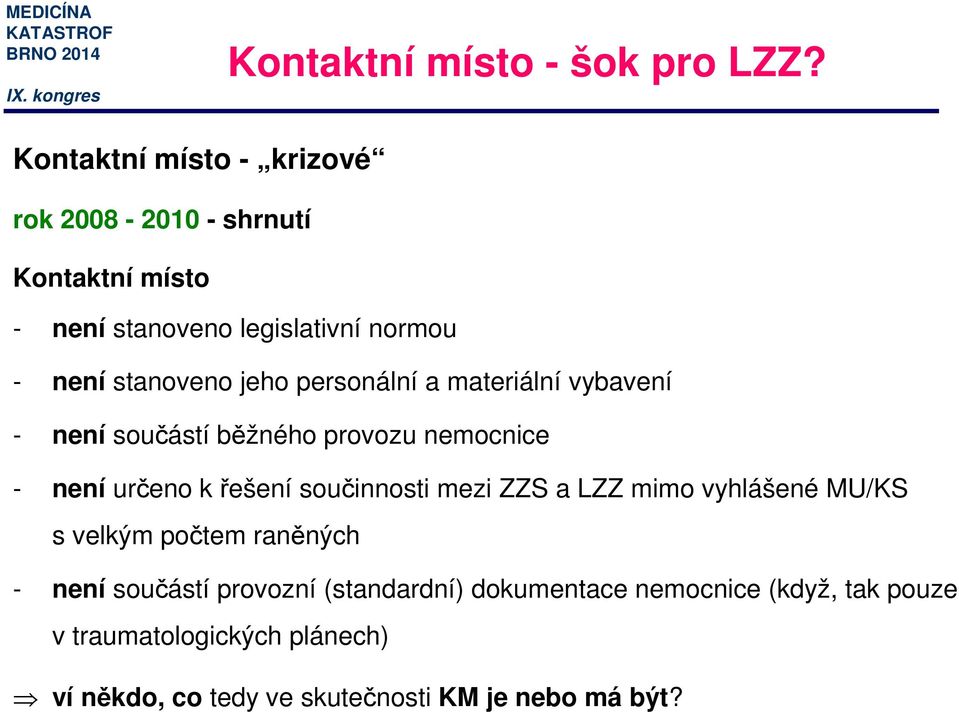 jeho personální a materiální vybavení - není součástí běžného provozu nemocnice - není určeno křešení součinnosti mezi