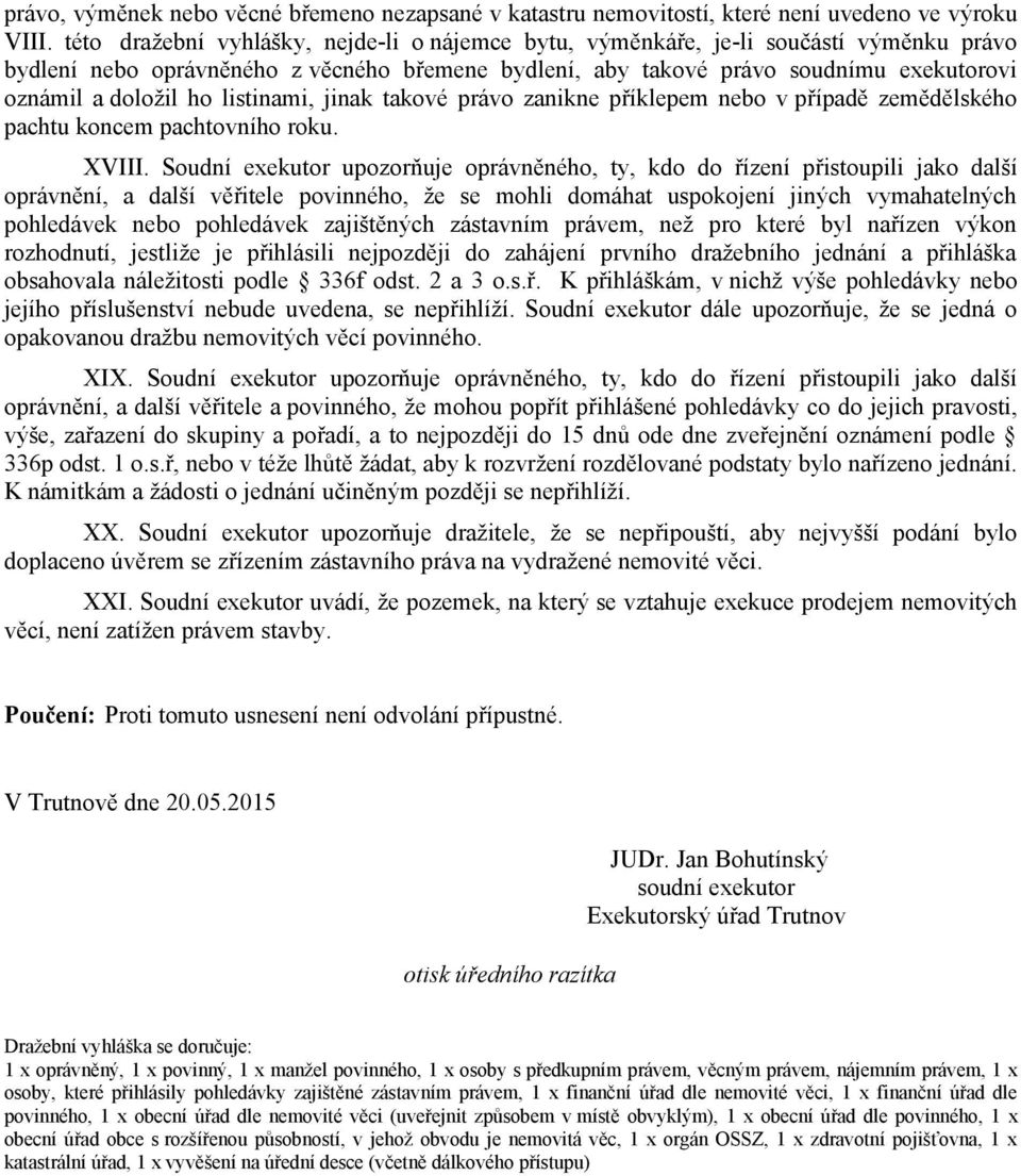 listinami, jinak takové právo zanikne příklepem nebo v případě zemědělského pachtu koncem pachtovního roku. XVIII.