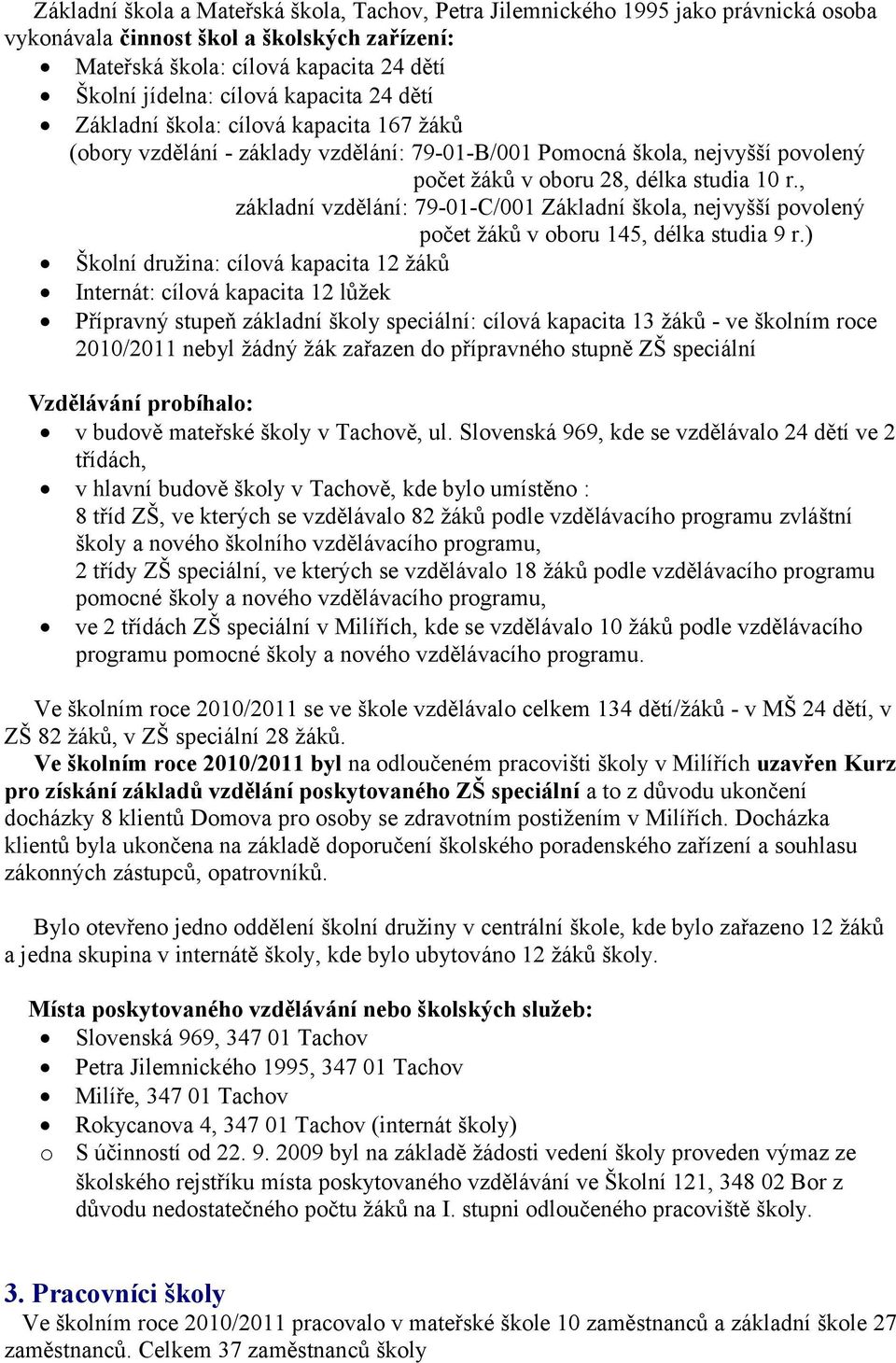 , základní vzdělání: 79-01-C/001 Základní škola, nejvyšší povolený počet žáků v oboru 145, délka studia 9 r.