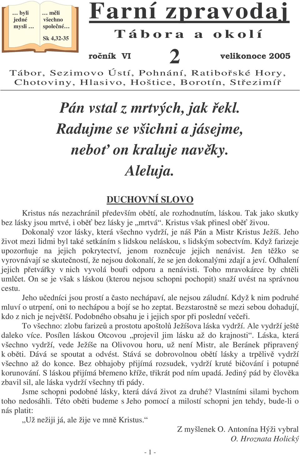 Tak jako skutky bez lásky jsou mrtvé, i ob bez lásky je mrtvá. Kristus však pinesl ob živou. Dokonalý vzor lásky, která všechno vydrží, je náš Pán a Mistr Kristus Ježíš.