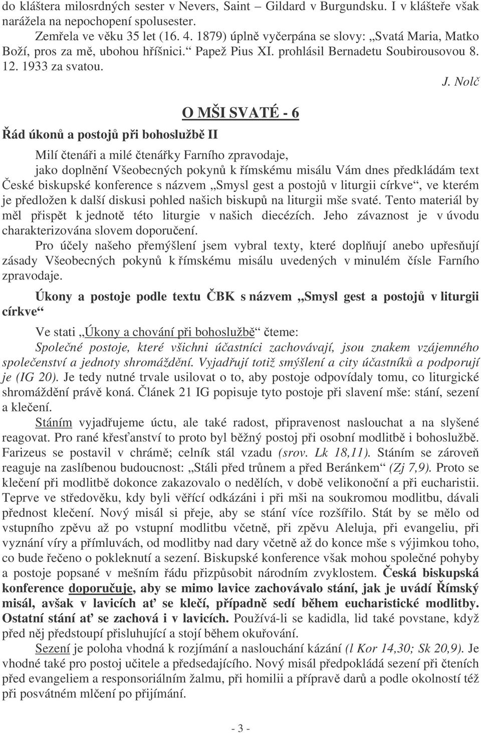 Nol ád úkon a postoj pi bohoslužb II O MŠI SVATÉ - 6 Milí tenái a milé tenáky Farního zpravodaje, jako doplnní Všeobecných pokyn k ímskému misálu Vám dnes pedkládám text eské biskupské konference s