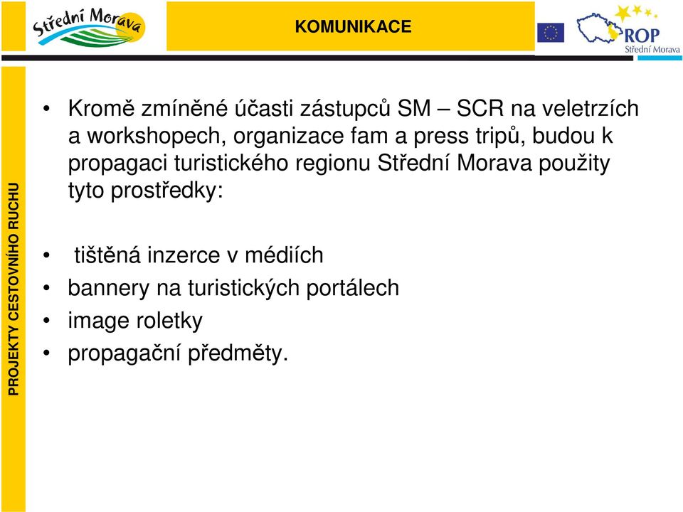 turistického regionu Střední Morava použity tyto prostředky: tištěná