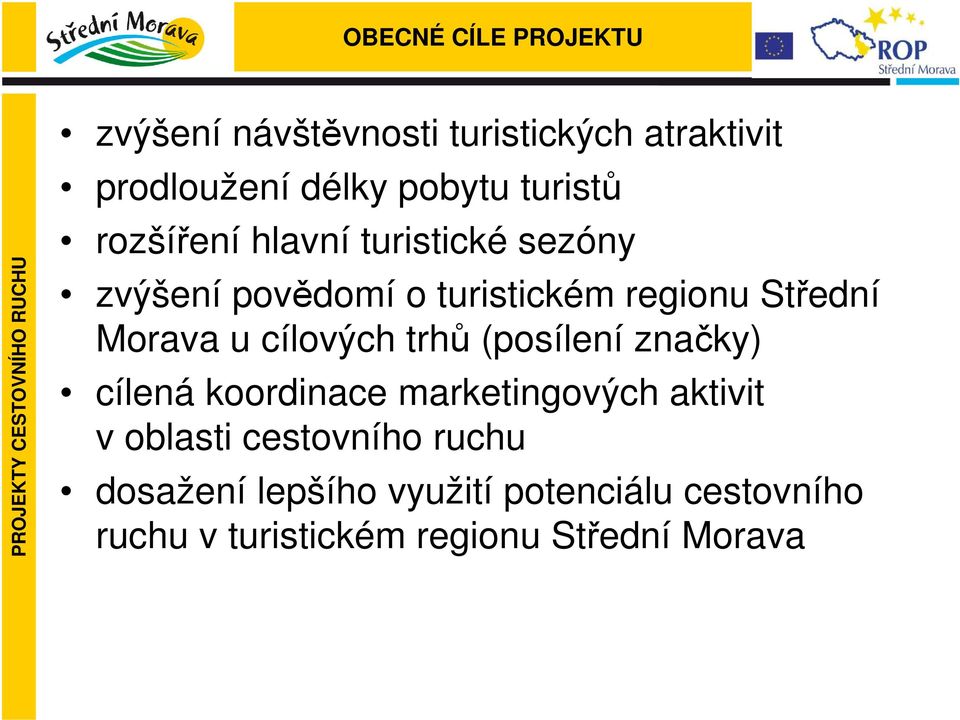 Morava u cílových trhů (posílení značky) cílená koordinace marketingových aktivit v oblasti