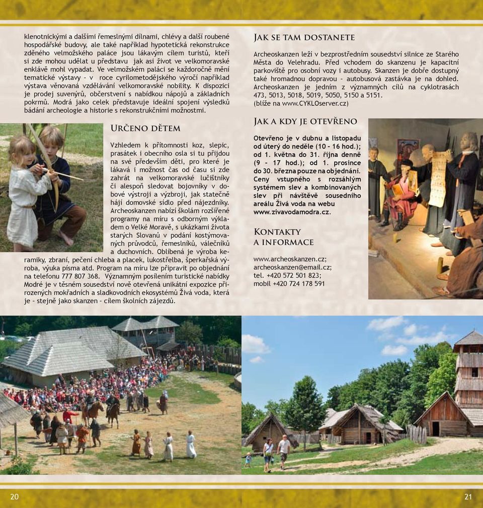Ve velmožském paláci se každoročně mění tematické výstavy v roce cyrilometodějského výročí například výstava věnovaná vzdělávání velkomoravské nobility.