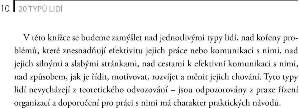 komunikaci s nimi, nad způsobem, jak je řídit, motivovat, rozvíjet a měnit jejich chování.