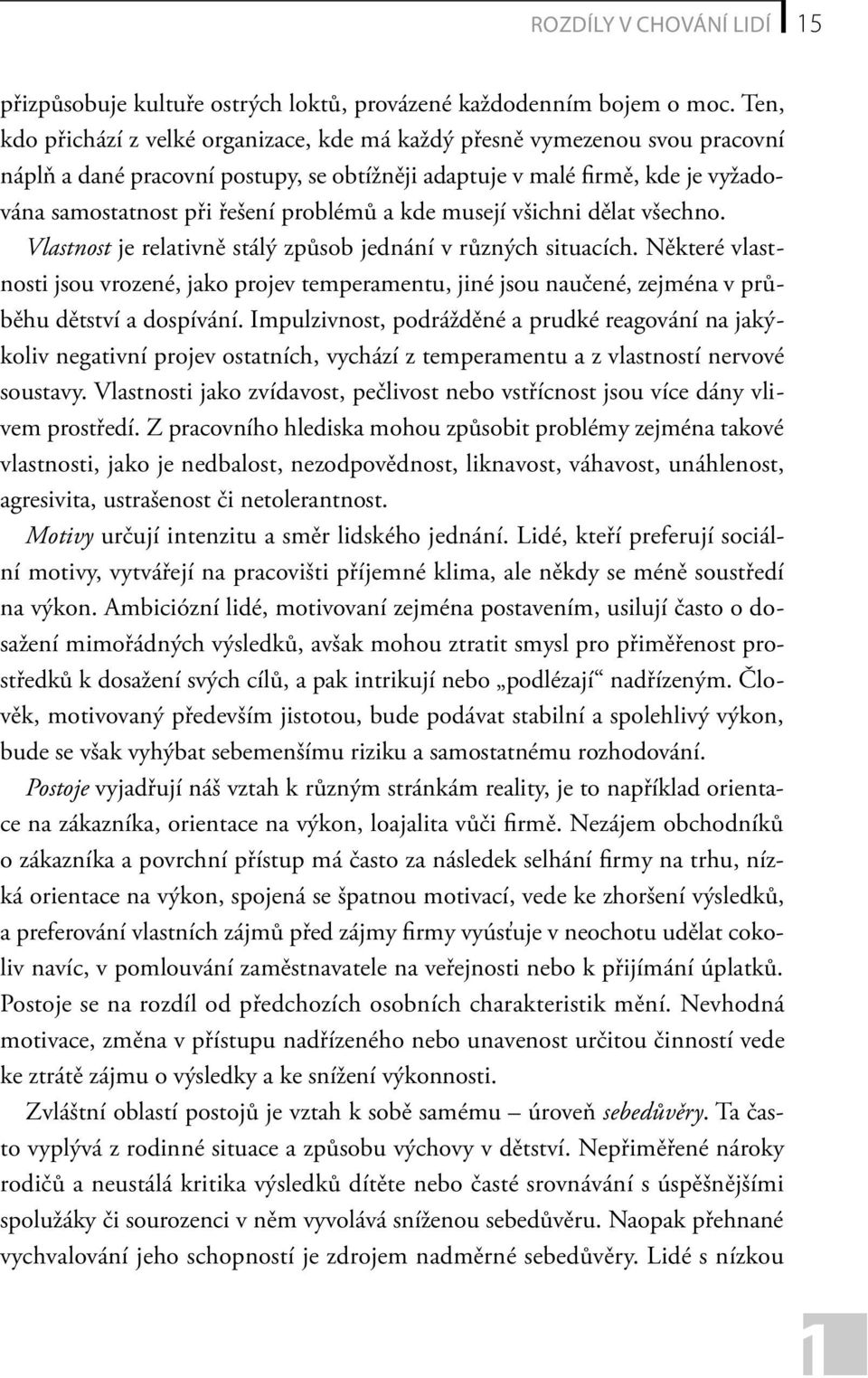 a kde musejí všichni dělat všechno. Vlastnost je relativně stálý způsob jednání v různých situacích.