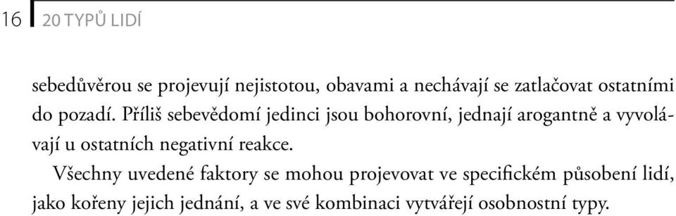 Příliš sebevědomí jedinci jsou bohorovní, jednají arogantně a vyvolávají u ostatních