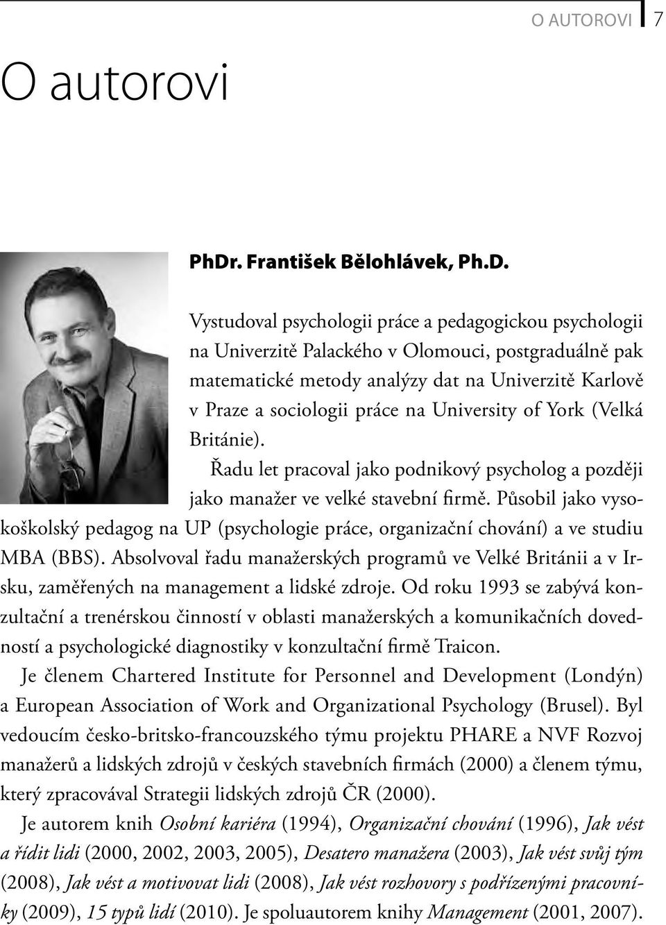 Vystudoval psychologii práce a pedagogickou psychologii na Univerzitě Palackého v Olomouci, postgraduálně pak matematické metody analýzy dat na Univerzitě Karlově v Praze a sociologii práce na