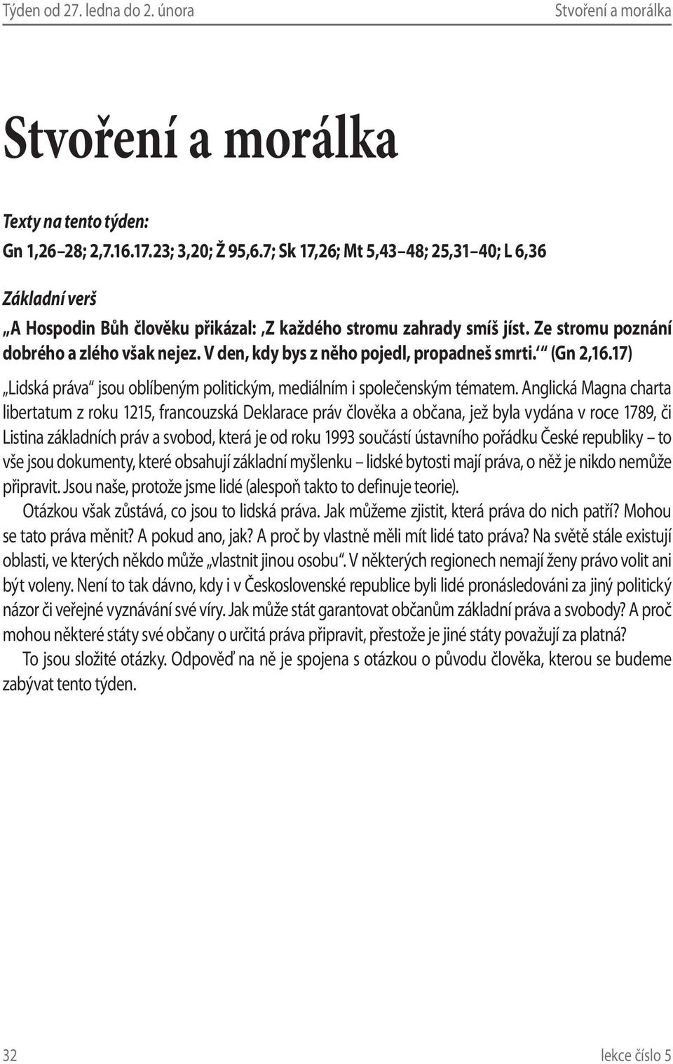 V den, kdy bys z něho pojedl, propadneš smrti. (Gn 2,16.17) Lidská práva jsou oblíbeným politickým, mediálním i společenským tématem.