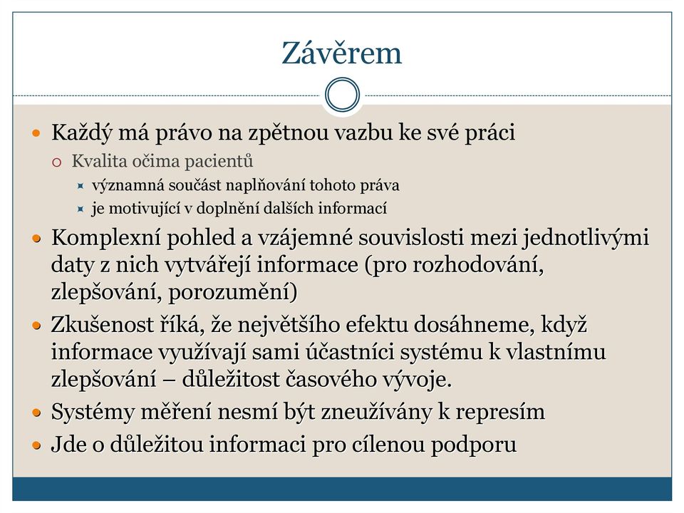 ování,, porozumění) Zkušenost říká, že e největší šího efektu dosáhneme, když informace využívaj vají sami účastníci systému k vlastnímu