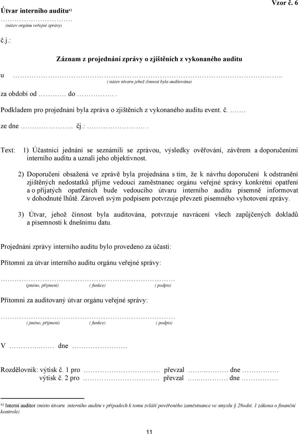 . Text: 1) Účastníci jednání se seznámili se zprávou, výsledky ověřování, závěrem a doporučeními interního auditu a uznali jeho objektivnost.