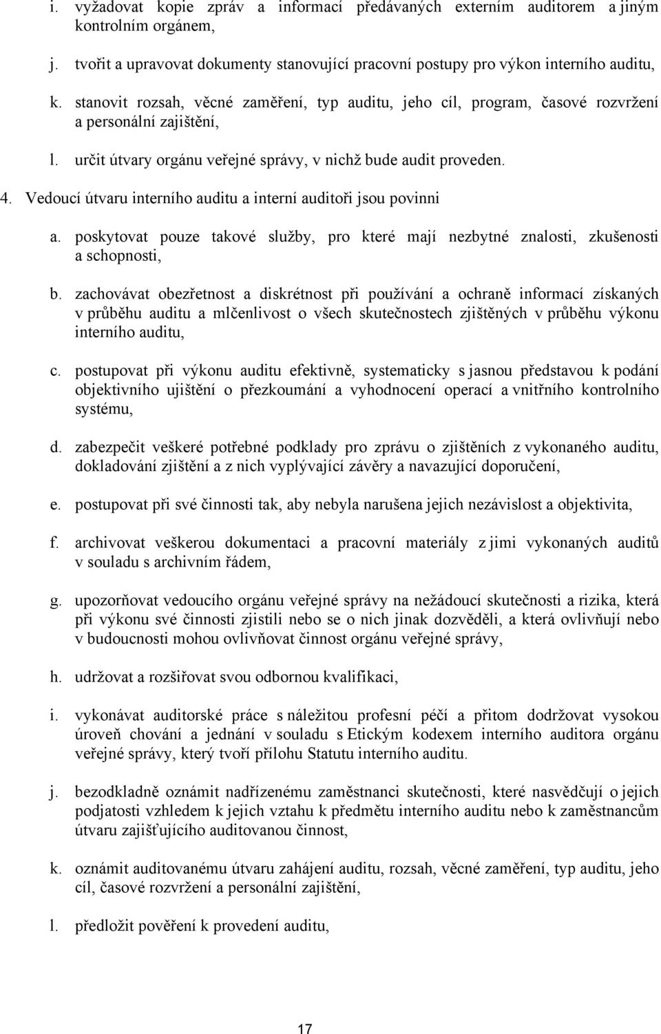 Vedoucí útvaru interního auditu a interní auditoři jsou povinni a. poskytovat pouze takové služby, pro které mají nezbytné znalosti, zkušenosti a schopnosti, b.