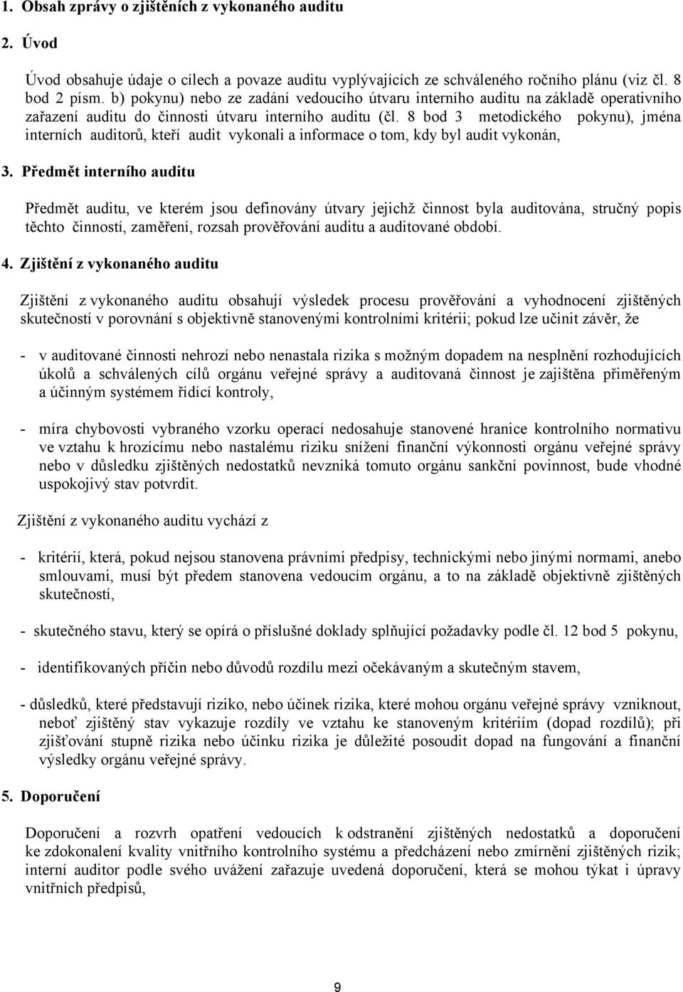 8 bod 3 metodického pokynu), jména interních auditorů, kteří audit vykonali a informace o tom, kdy byl audit vykonán, 3.