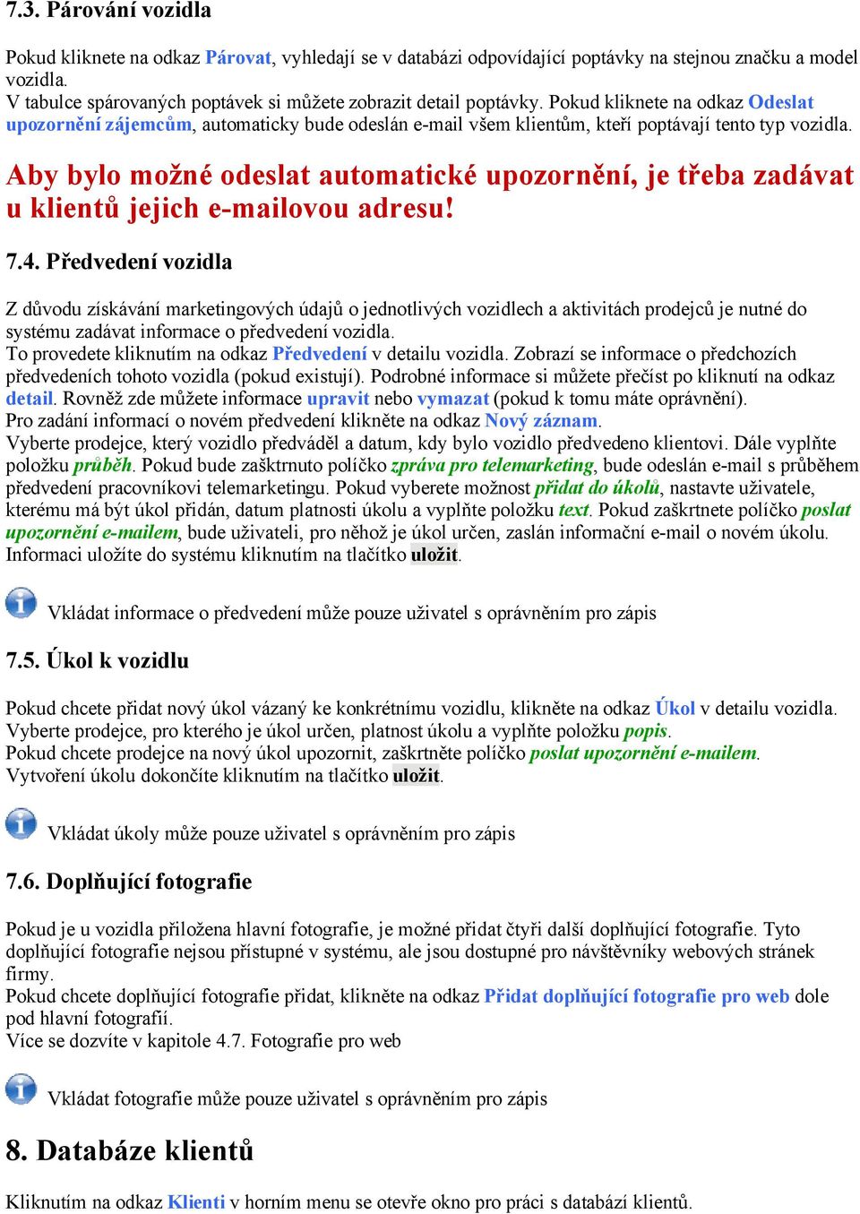 Pokud kliknete na odkaz Odeslat upozornění zájemcům, automaticky bude odeslán e-mail všem klientům, kteří poptávají tento typ vozidla.