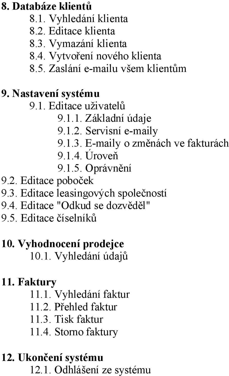 Oprávnění 9.2. Editace poboček 9.3. Editace leasingových společností 9.4. Editace "Odkud se dozvěděl" 9.5. Editace číselníků 10. Vyhodnocení prodejce 10.