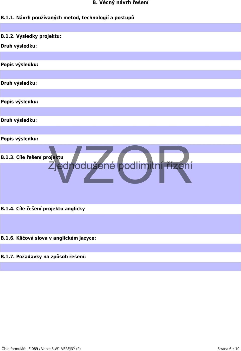 Popis výsledku: B.1.3. Cíle řešení projektu B.1.4. Cíle řešení projektu anglicky B.1.6.