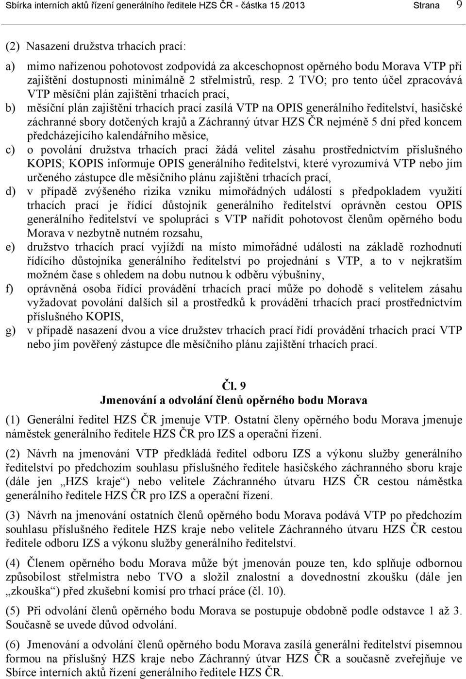 2 TVO; pro tento účel zpracovává VTP měsíční plán zajištění trhacích prací, b) měsíční plán zajištění trhacích prací zasílá VTP na OPIS generálního ředitelství, hasičské záchranné sbory dotčených