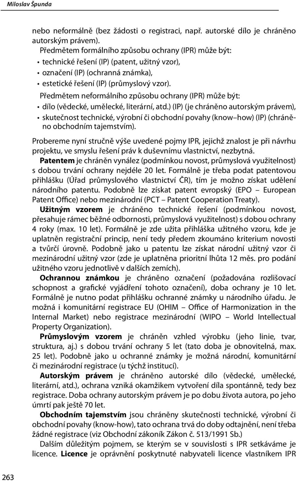 Předmětem neformálního způsobu ochrany (IPR) může být: dílo (vědecké, umělecké, literární, atd.