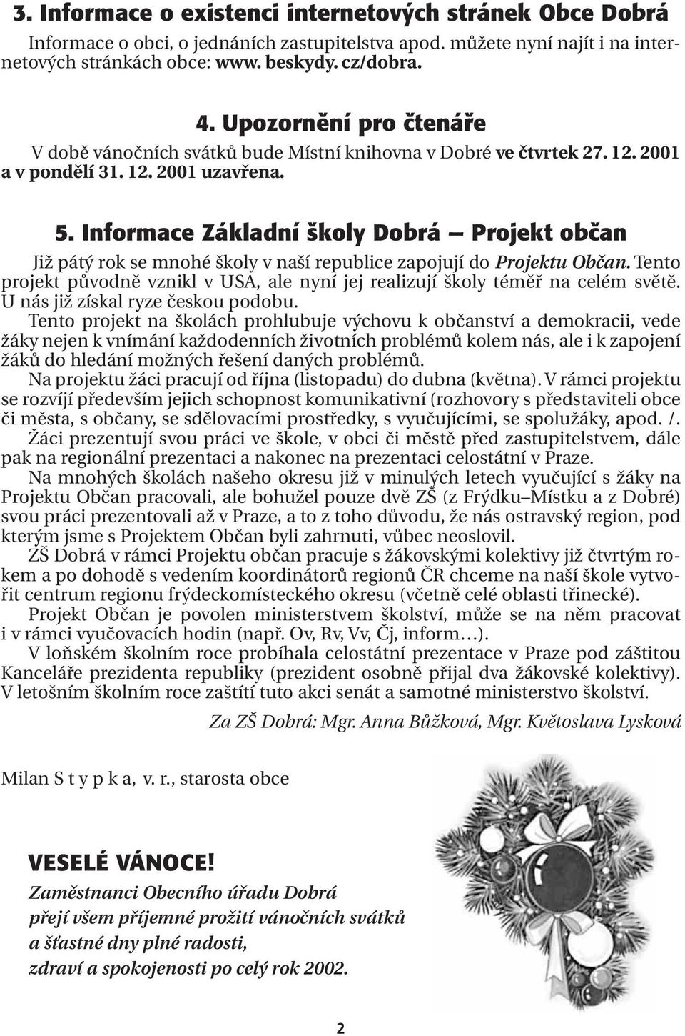 Informace Základní koly Dobrá Projekt obãan Již pátý rok se mnohé školy v naší republice zapojují do Projektu Občan.