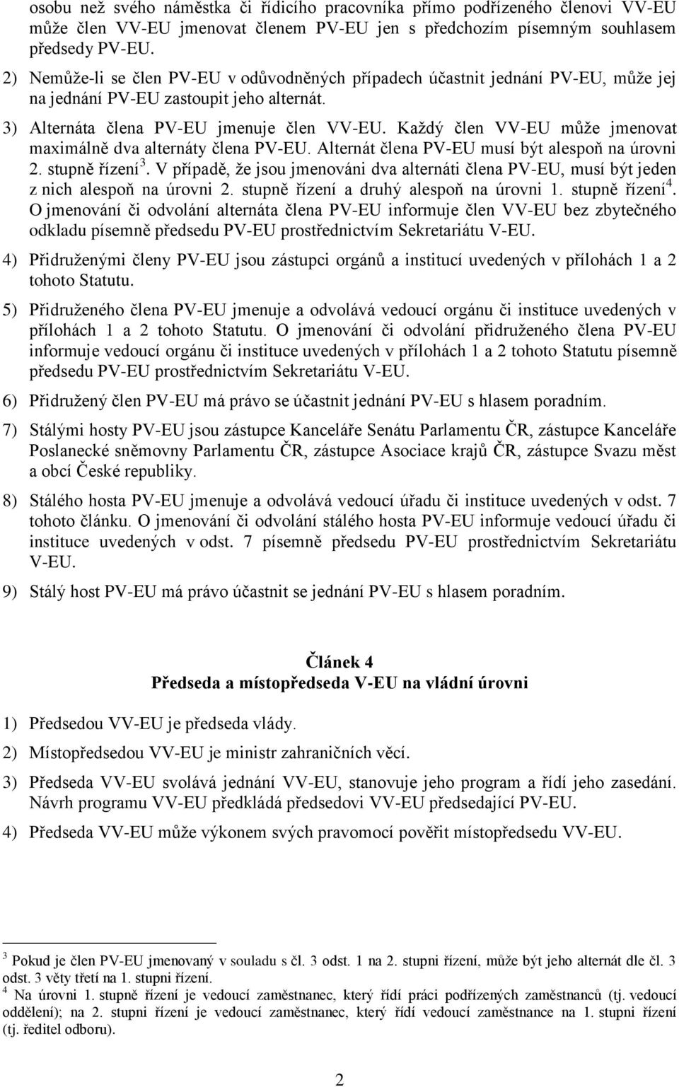 Každý člen VV-EU může jmenovat maximálně dva alternáty člena PV-EU. Alternát člena PV-EU musí být alespoň na úrovni 2. stupně řízení 3.