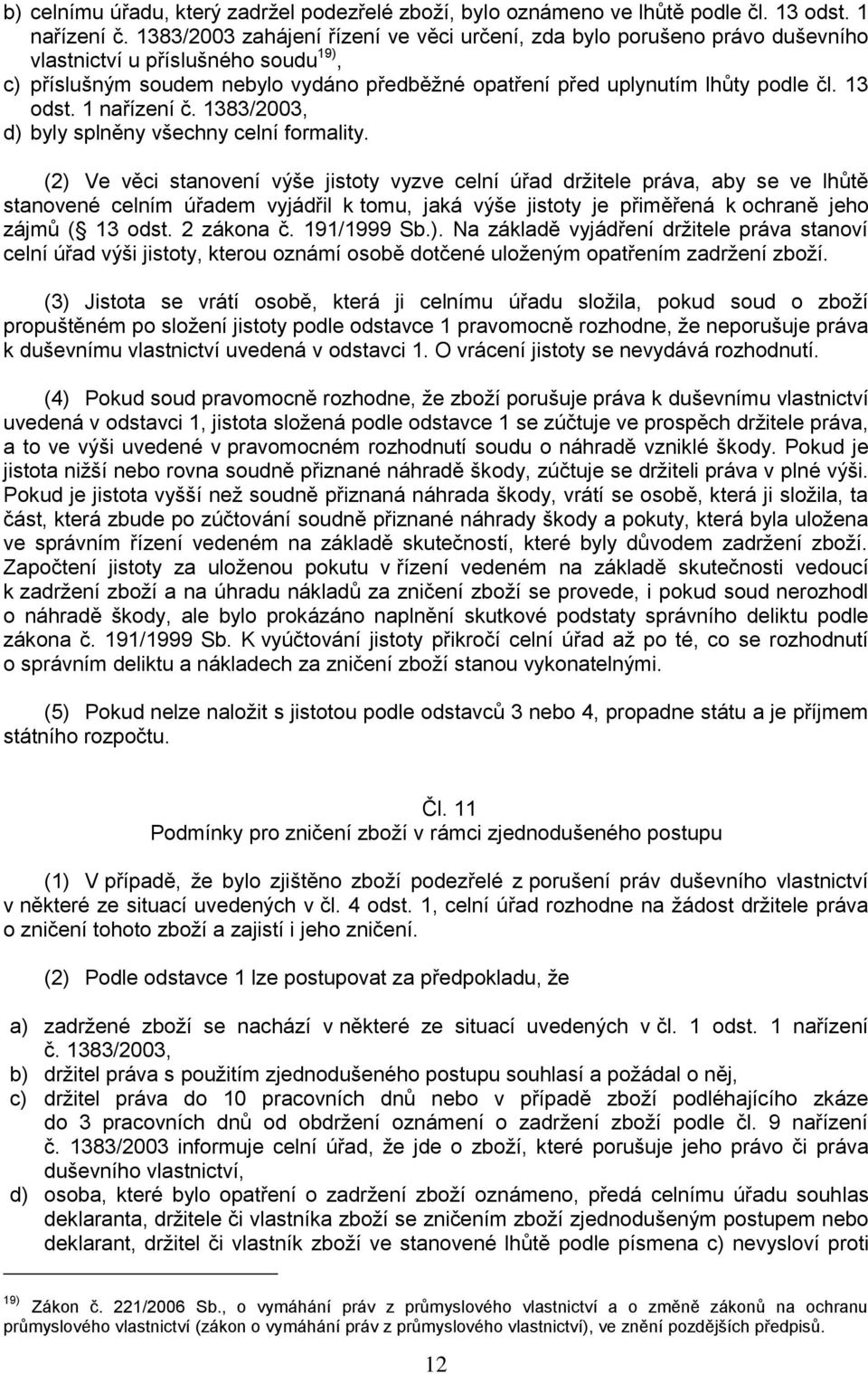 13 odst. 1 nařízení č. 1383/2003, d) byly splněny všechny celní formality.