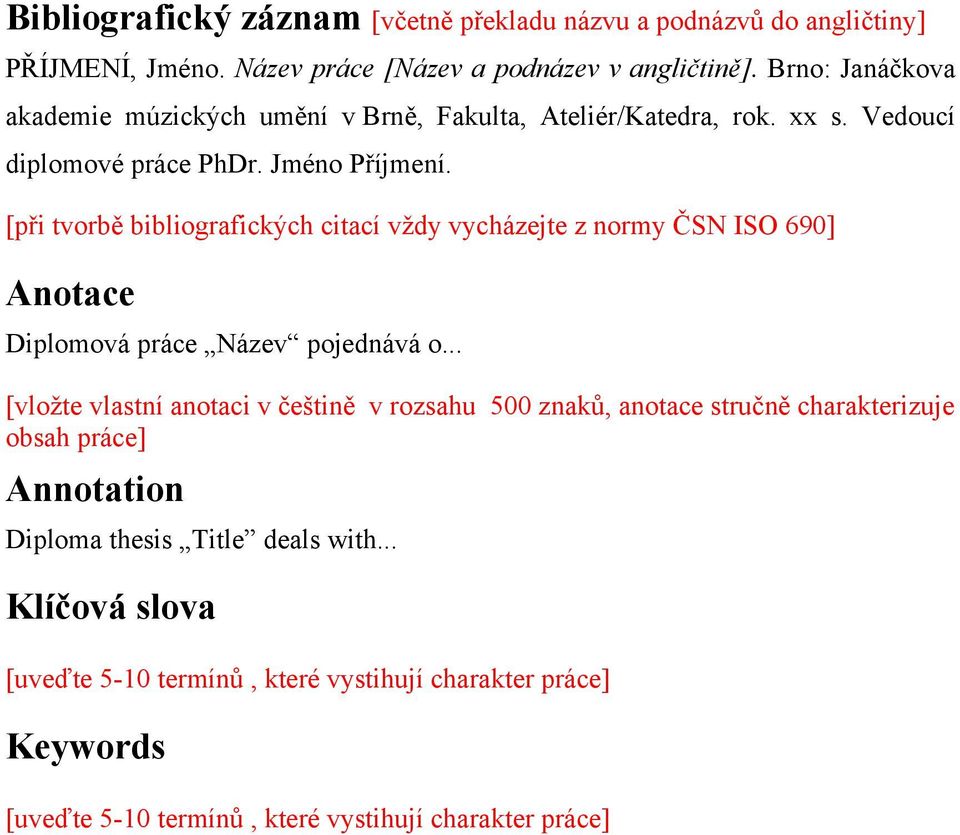 [při tvorbě bibliografických citací vždy vycházejte z normy ČSN ISO 690] Anotace Diplomová práce Název pojednává o.