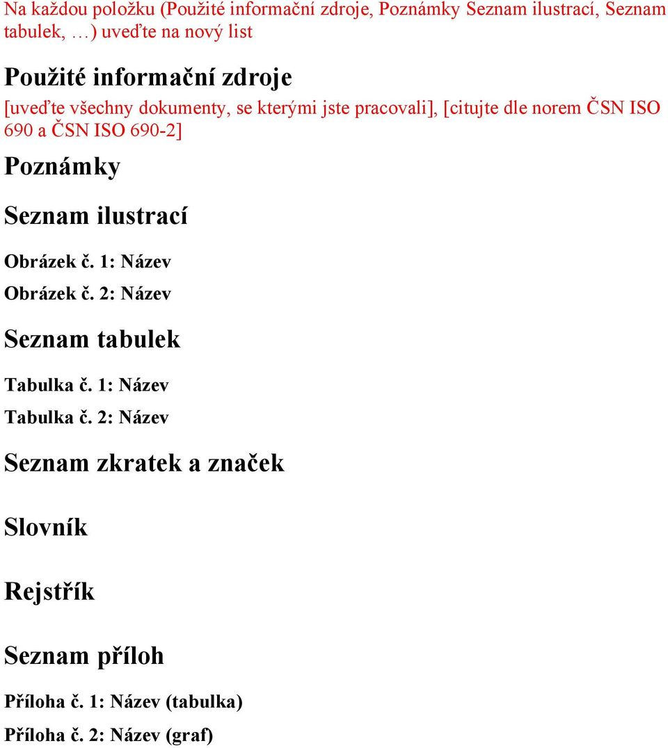 ISO 690-2] Poznámky Seznam ilustrací Obrázek č. 1: Název Obrázek č. 2: Název Seznam tabulek Tabulka č.