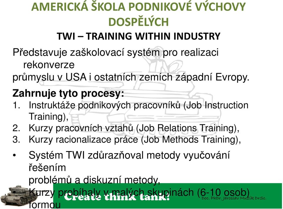 Instruktáže podnikových pracovníků (Job Instruction Training), 2. Kurzy pracovních vztahů (Job Relations Training), 3.