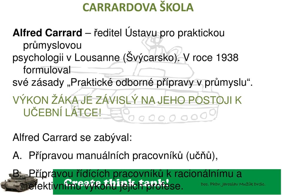 VÝKON ŽÁKA JE ZÁVISLÝ NA JEHO POSTOJI K UČEBNÍ LÁTCE! Alfred Carrard se zabýval: A.