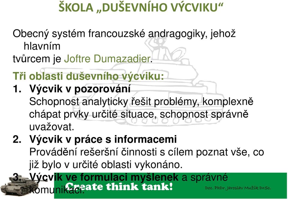 Výcvik v pozorování Schopnost analyticky řešit problémy, komplexně chápat prvky určité situace, schopnost