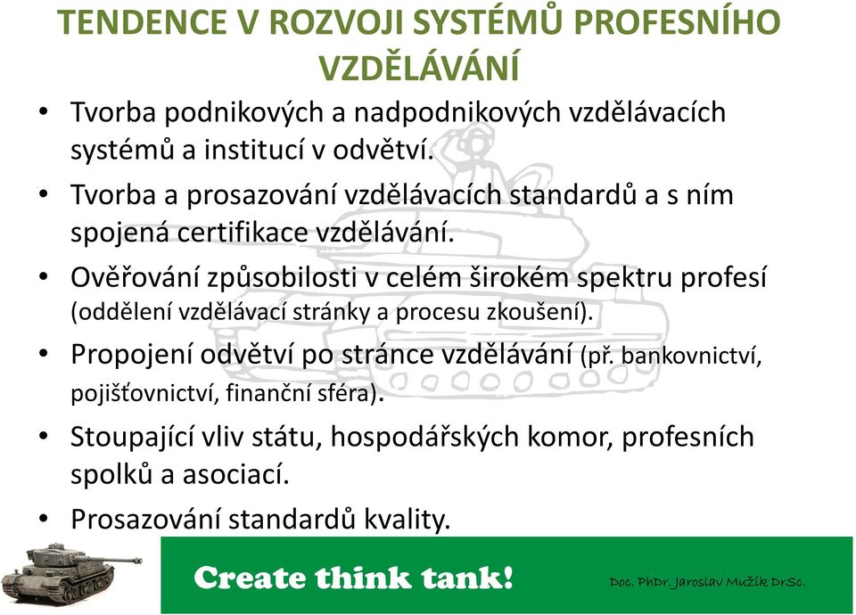 Ověřování způsobilosti v celém širokém spektru profesí (oddělení vzdělávací stránky a procesu zkoušení).