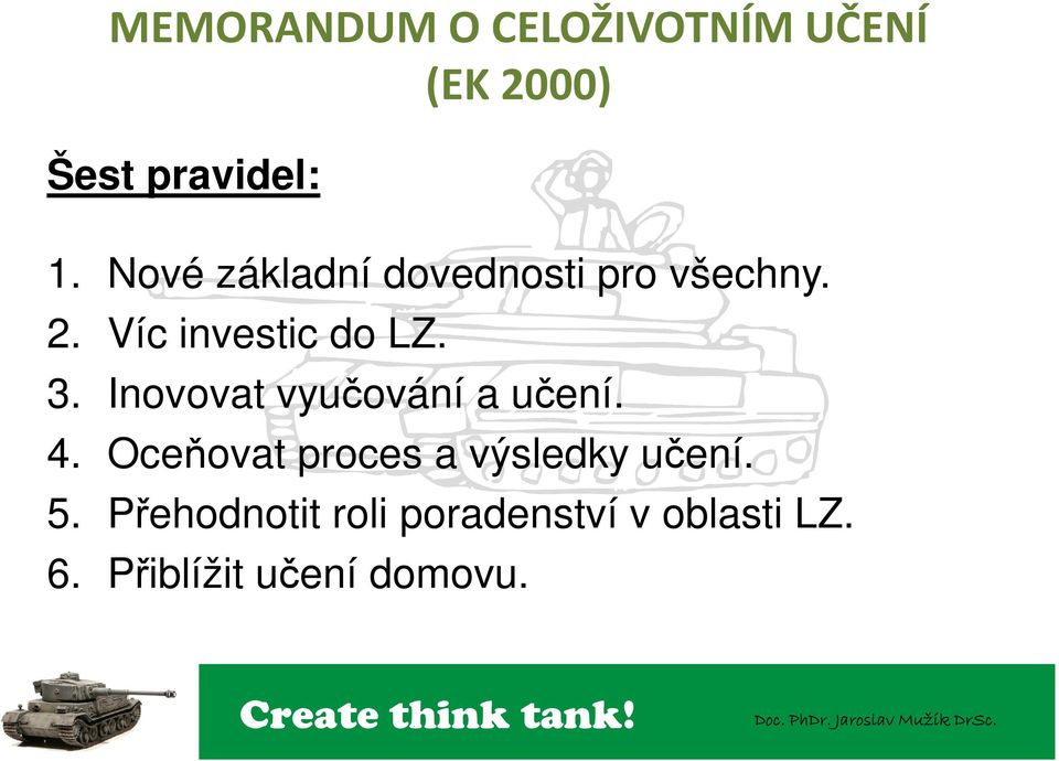 Inovovat vyučování a učení. 4. Oceňovat proces a výsledky učení.