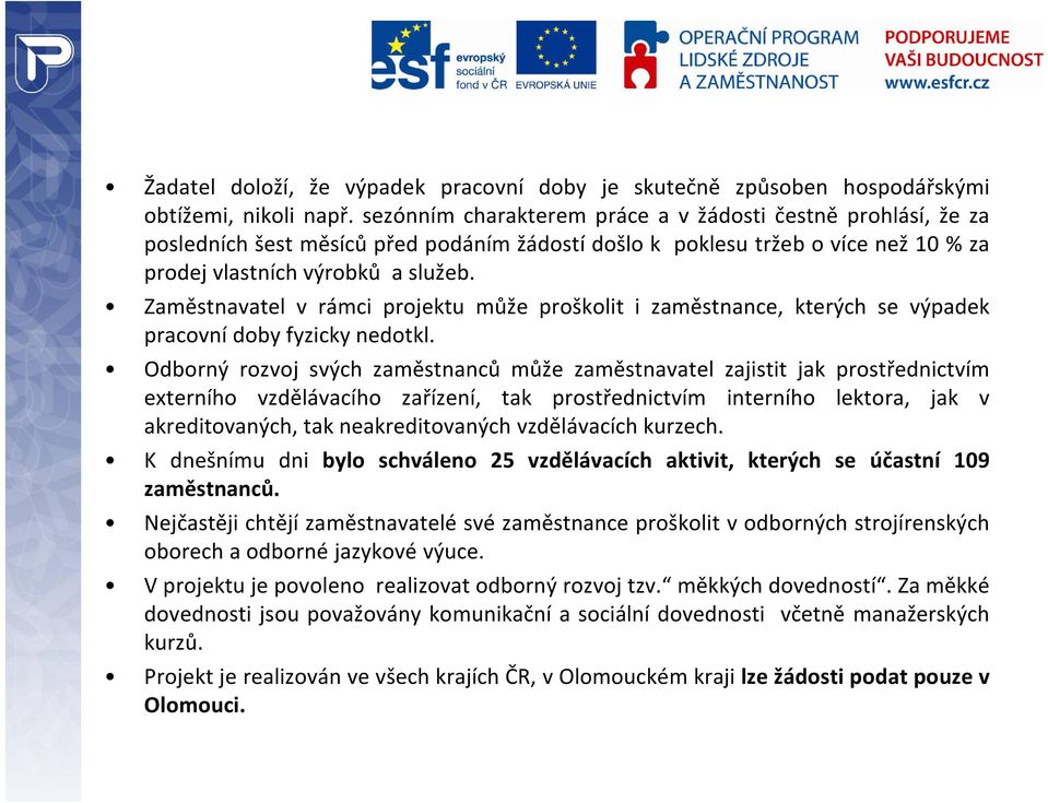 Zaměstnavatel v rámci projektu může proškolit i zaměstnance, kterých se výpadek pracovní doby fyzicky nedotkl.