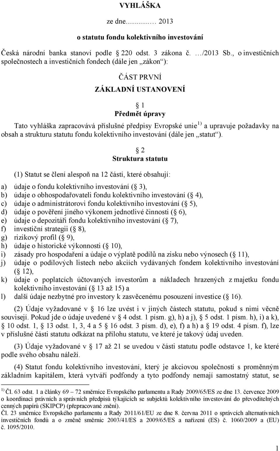 požadavky na obsah a strukturu statutu fondu kolektivního investování (dále jen statut ).