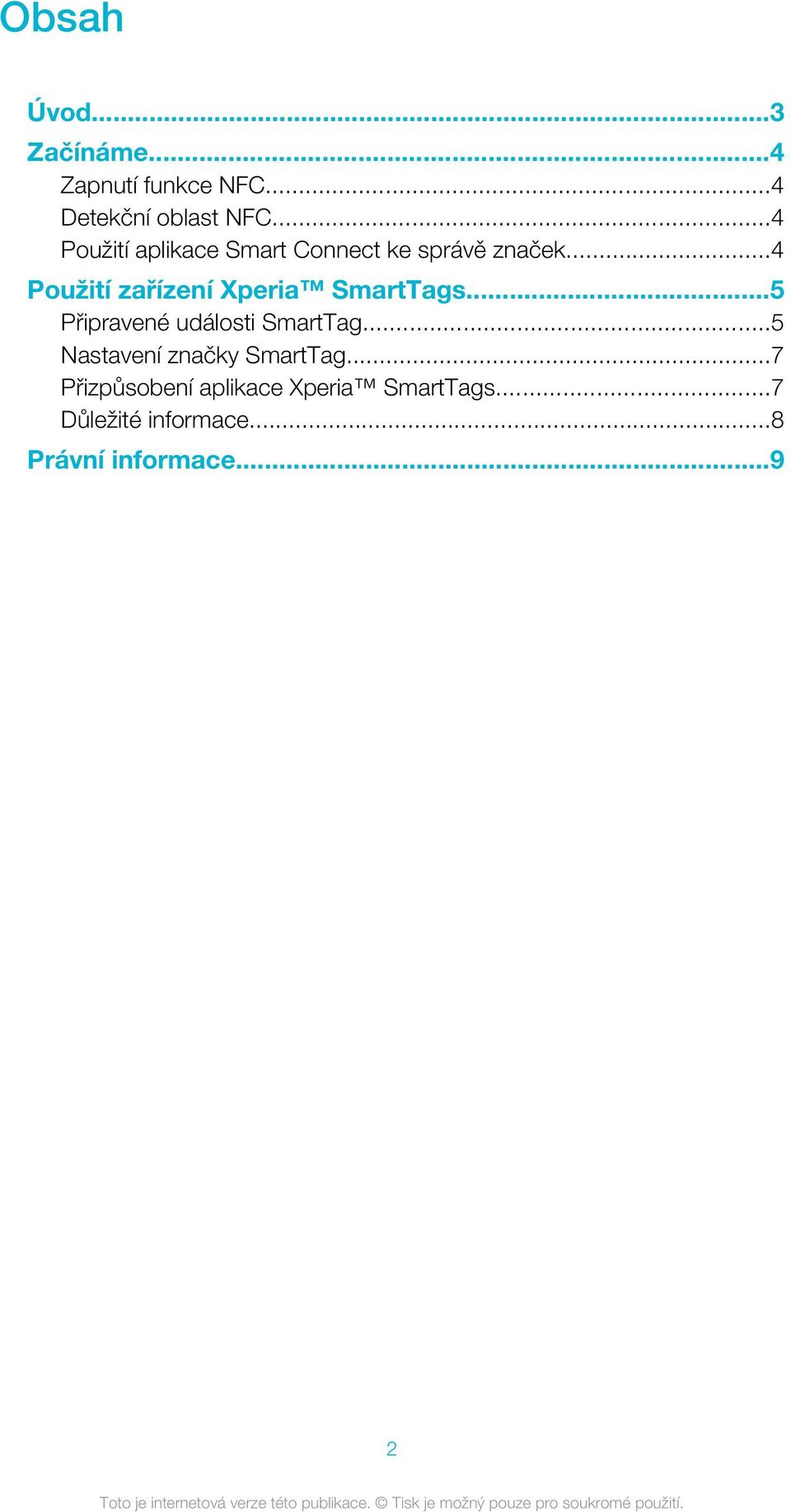 ..4 Použití zařízení Xperia SmartTags...5 Připravené události SmartTag.