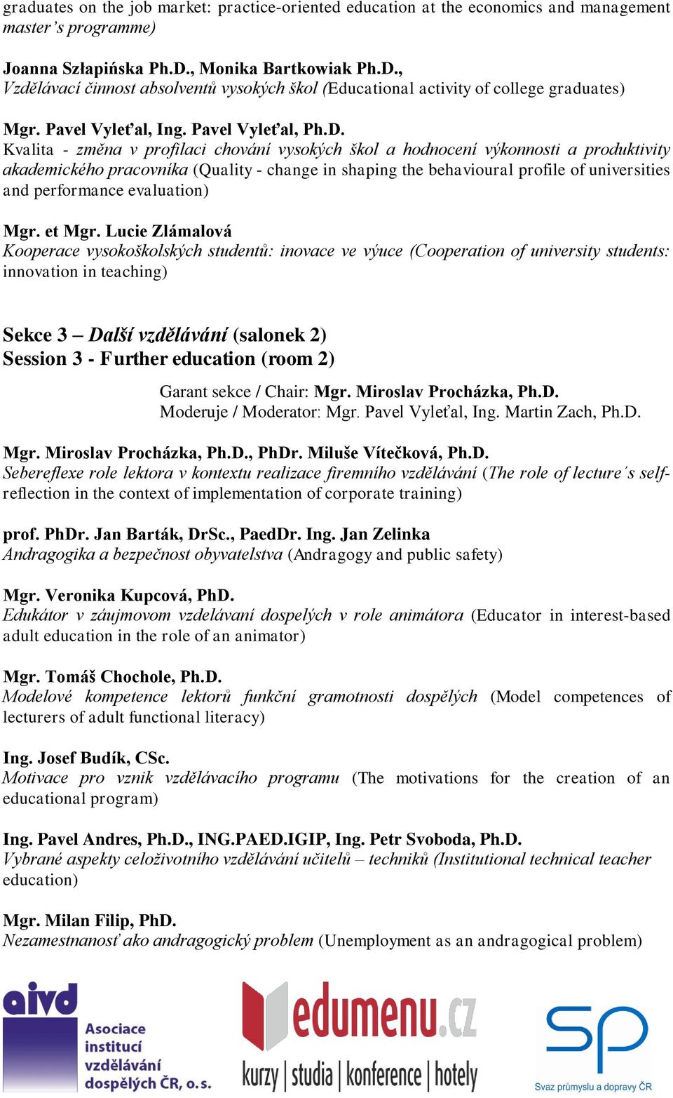 , Vzdělávací činnost absolventů vysokých škol (Educational activity of college graduates) Mgr. Pavel Vyleťal, Ing. Pavel Vyleťal, Ph.D.