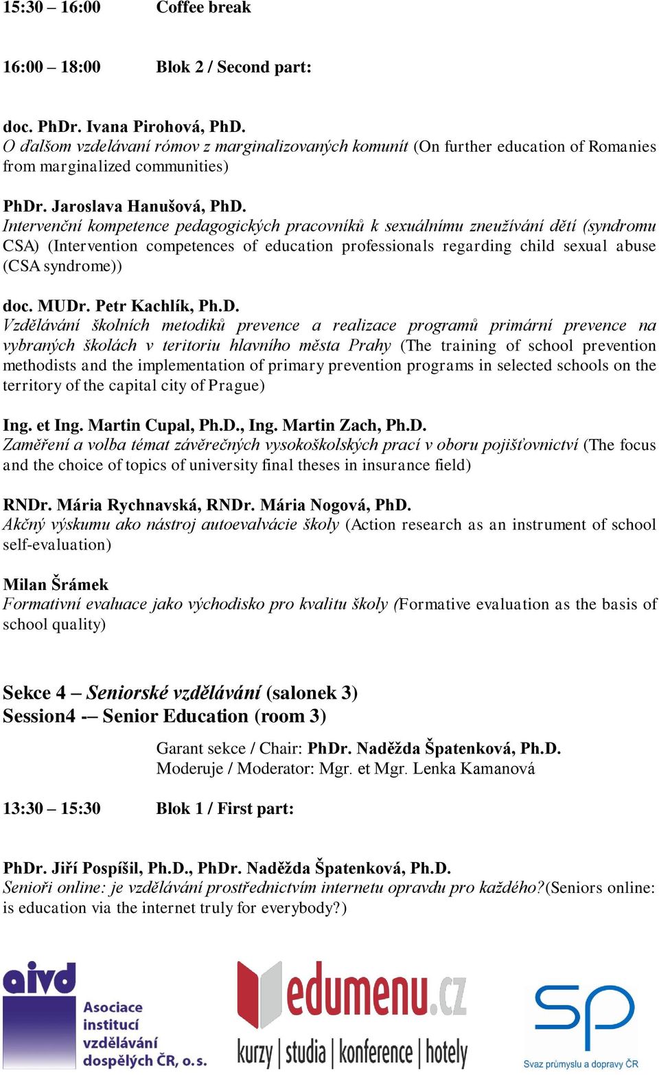 Intervenční kompetence pedagogických pracovníků k sexuálnímu zneužívání dětí (syndromu CSA) (Intervention competences of education professionals regarding child sexual abuse (CSA syndrome)) doc. MUDr.