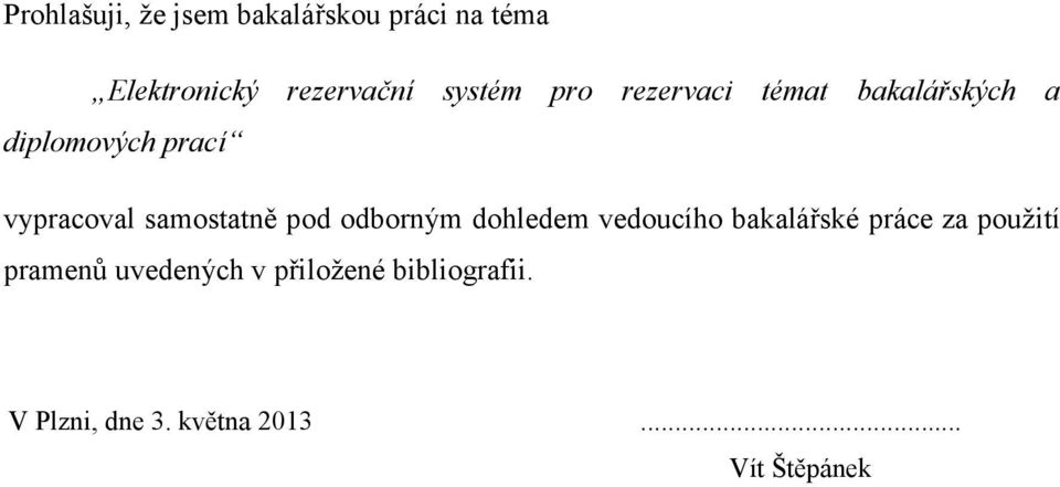 samostatně pod odborným dohledem vedoucího bakalářské práce za použití