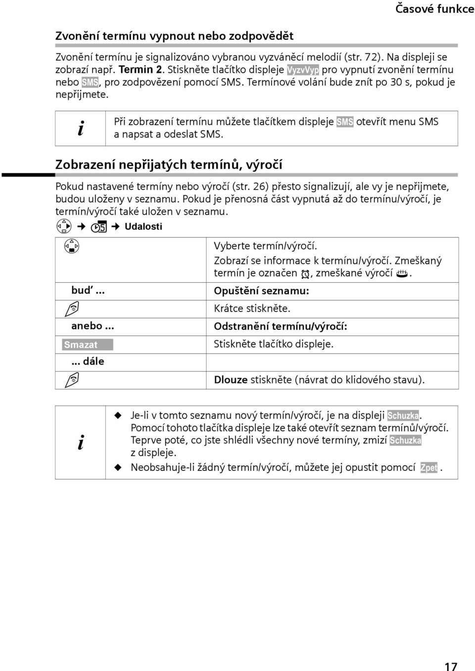 i Při zobrzení termínu můžete tlčítkem displeje SMS otevřít menu SMS npst odeslt SMS. Zobrzení nepřijtých termínů, výročí Pokud nstvené termíny nebo výročí (str.